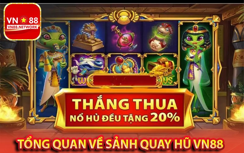 Tổng quan về sảnh Quay Hũ VN88