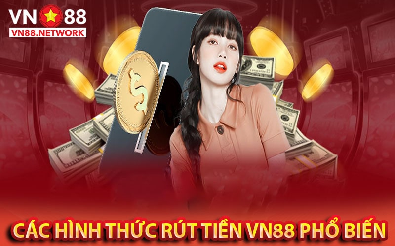 Các hình thức rút tiền vn88 phổ biến 