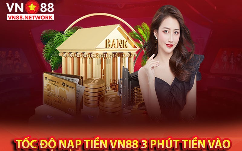 Tốc độ nạp tiền vn88 nhà cái nạp tiền chỉ mất 3 phút 