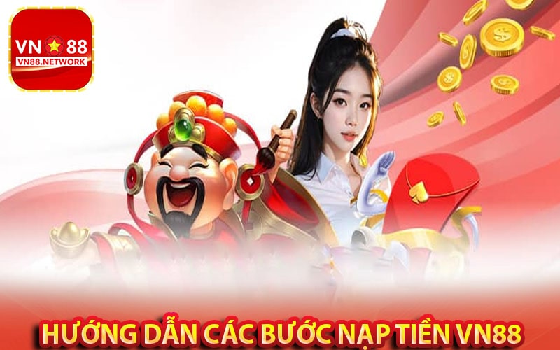 Hướng dẫn cụ thể từng cách nạp rút tiền vn88