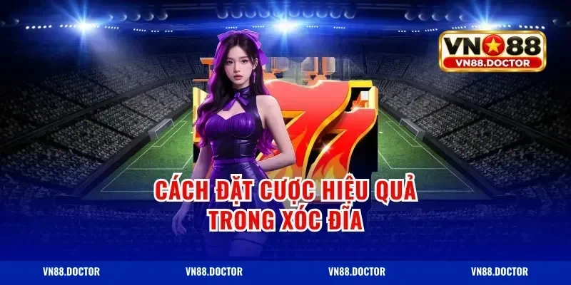 Cách Đặt Cược Hiệu Quả Trong Xóc Đĩa