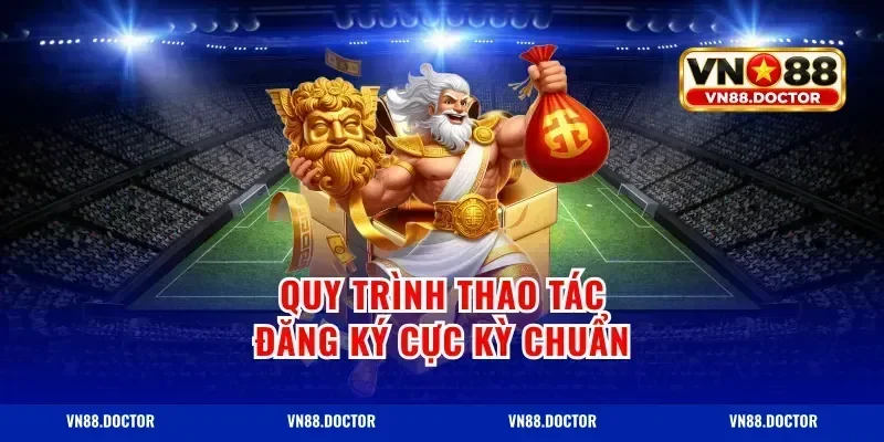 Quy trình thao tác đăng ký cực kỳ chuẩn