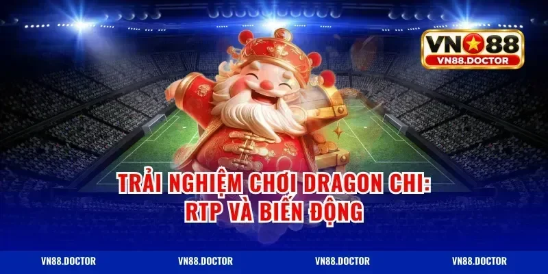 Trải nghiệm chơi Dragon Chi: RTP và biến động