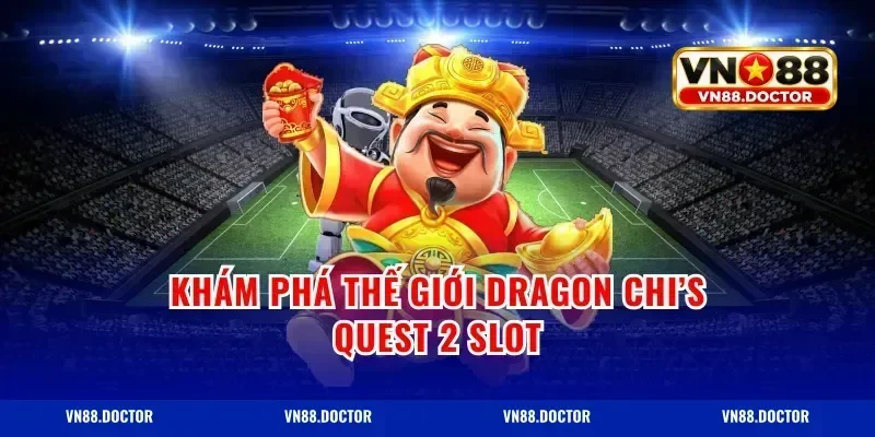 Khám phá thế giới Dragon Chi’s Quest 2 Slot