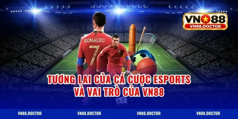 Tương Lai Của Cá Cược Esports và Vai Trò Của VN88