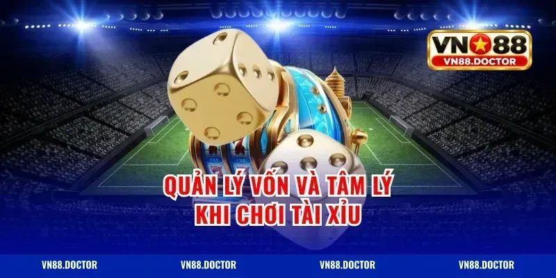 quản lý vốn và tâm lý khi chơi tài xỉu