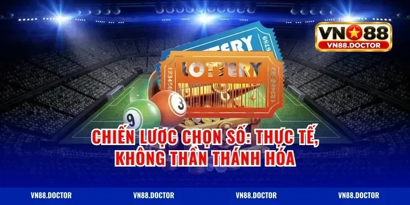 Chiến lược chọn số: thực tế, không thần thánh hóa
