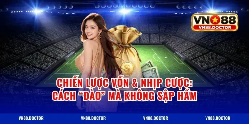 Chiến lược vốn & nhịp cược: cách “đào” mà không sập hầm