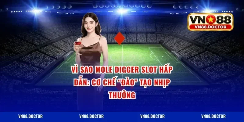 Vì sao Mole Digger Slot hấp dẫn: cơ chế “đào” tạo nhịp thưởng