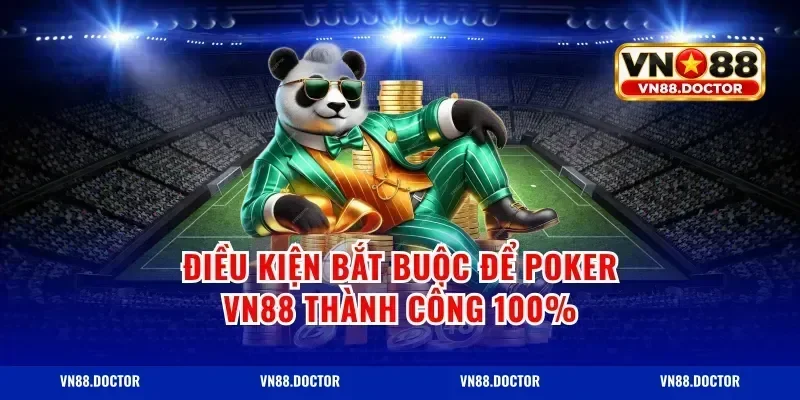 Điều kiện bắt buộc để poker vn88 thành công 100%