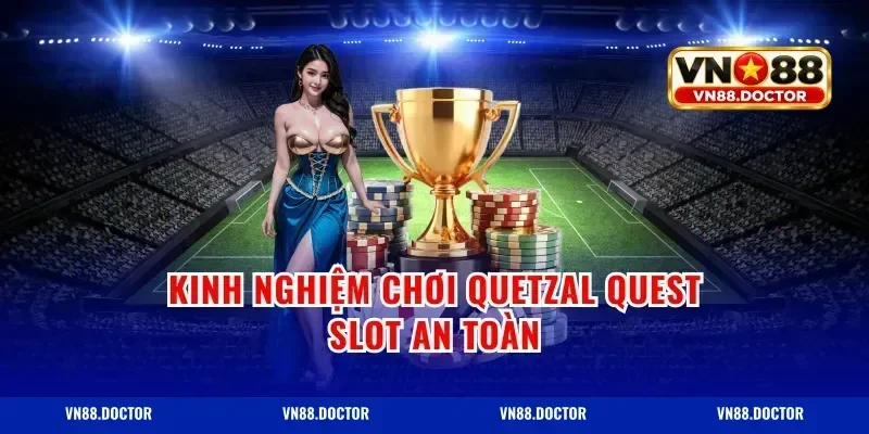 Kinh nghiệm chơi quetzal quest slot an toàn