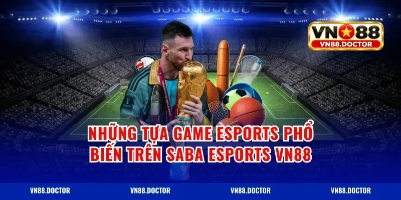 Những tựa game Esports phổ biến trên Saba Esports VN88