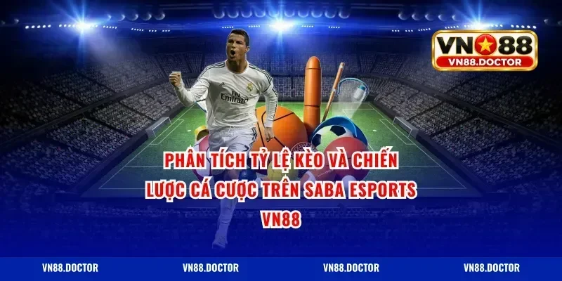 Phân tích Tỷ lệ Kèo và Chiến lược Cá cược trên Saba Esports VN88