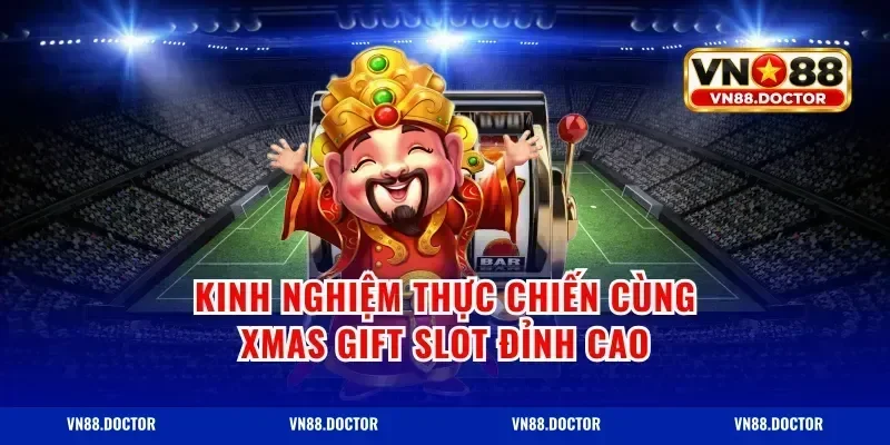Kinh nghiệm thực chiến cùng xmas gift slot đỉnh cao